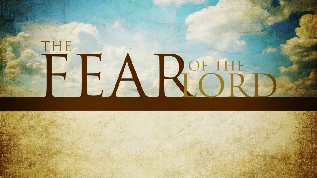 The Fear of the Lord is the beginning of all wisdom The Fear of the Lord is the beginning of all wisdom