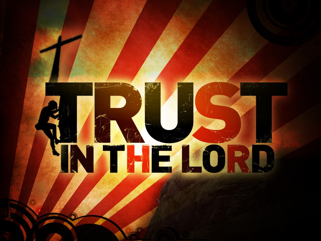 Trust in the Lord, the Arm of Flesh Will Fail you Trust in the Lord, the Arm of Flesh Will Fail you